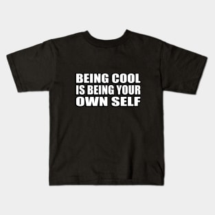 Being cool is being your own self Kids T-Shirt